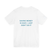 Saving Money Is Easy, I Just Don't Do it