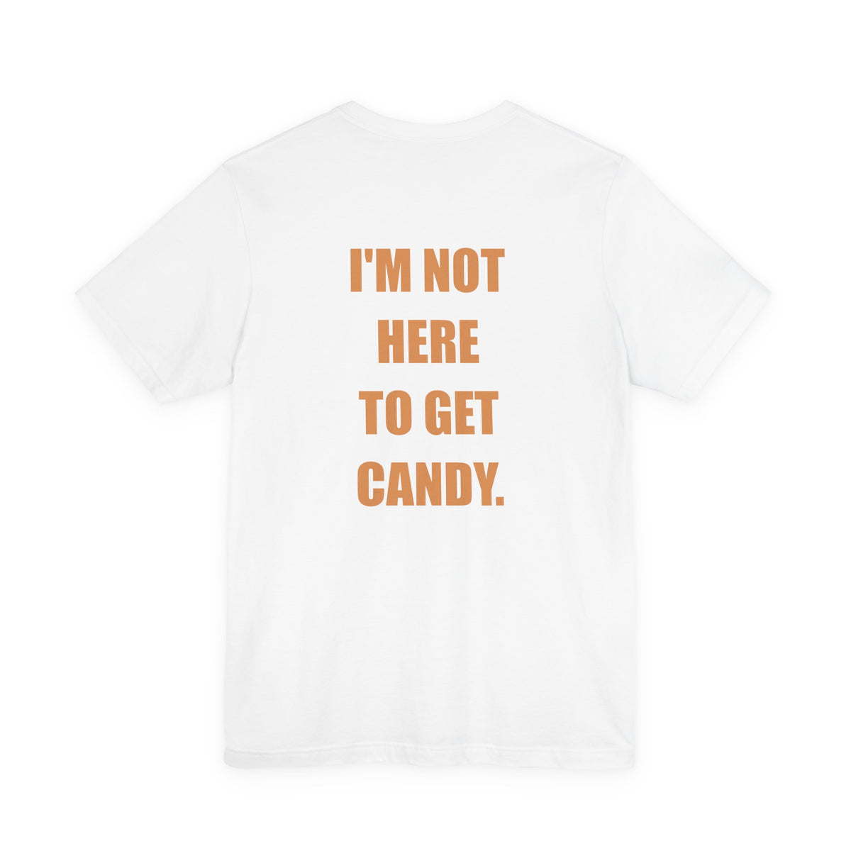 I'm Not Here to Get Candy