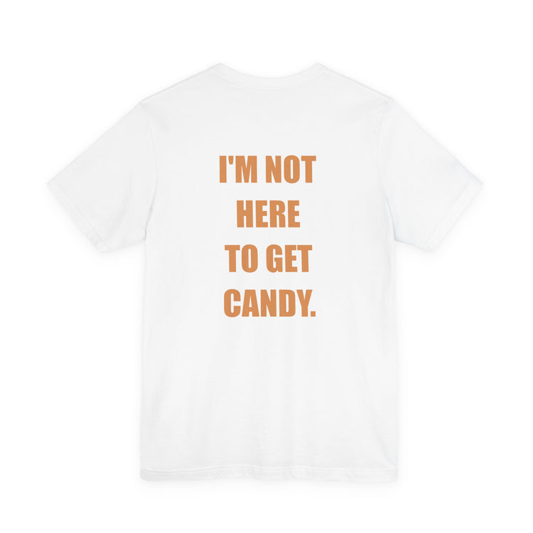 I'm Not Here to Get Candy