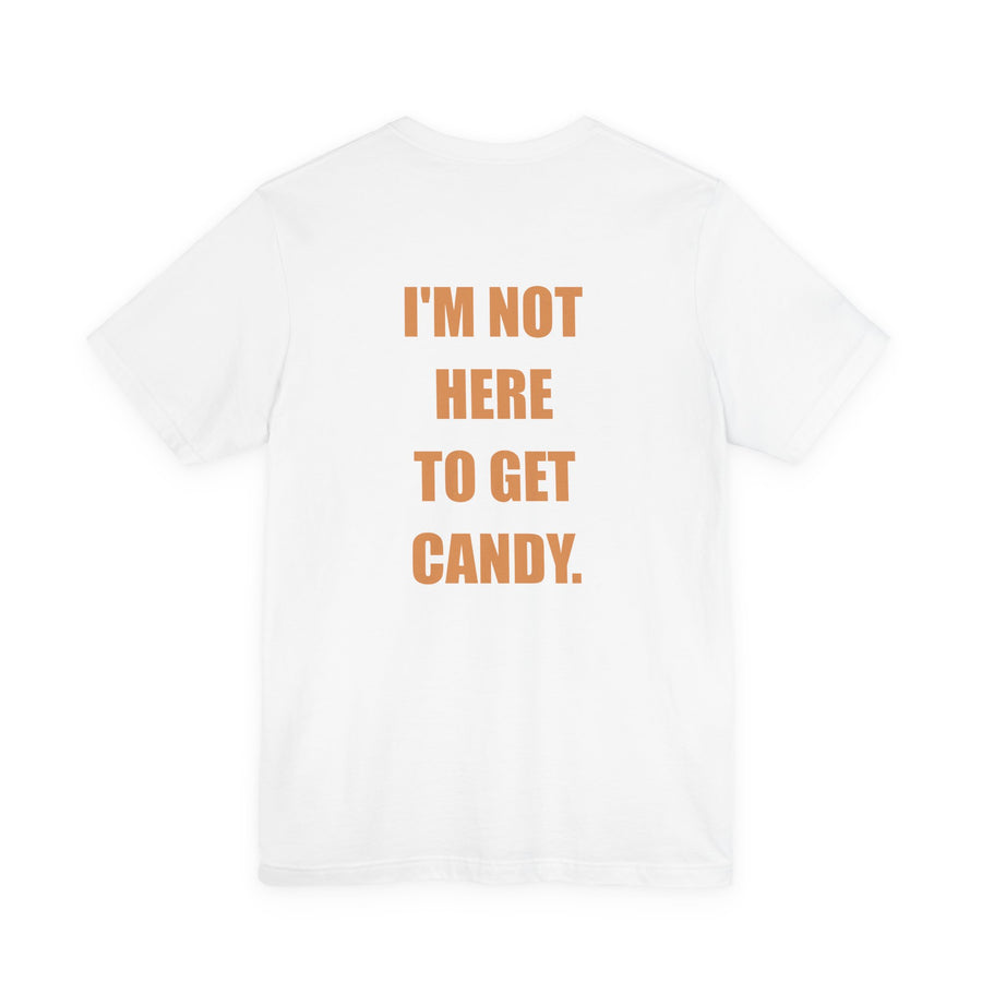 I'm Not Here to Get Candy