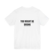 You Might Be Drunk