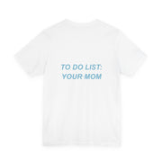 To Do List: Your Mom