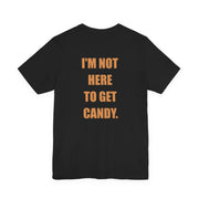 I'm Not Here to Get Candy