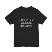 Dressed as Your Bad Decision
