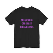 Dreams Big - Cars Fast - Girls Blonde