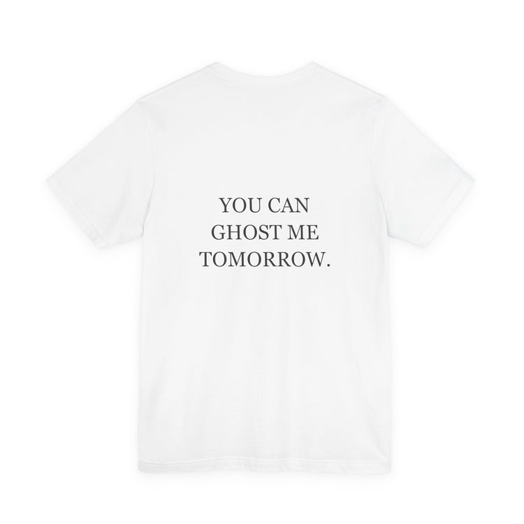 You Can Ghost Me Tomorrow