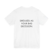Dressed as Your Bad Decision