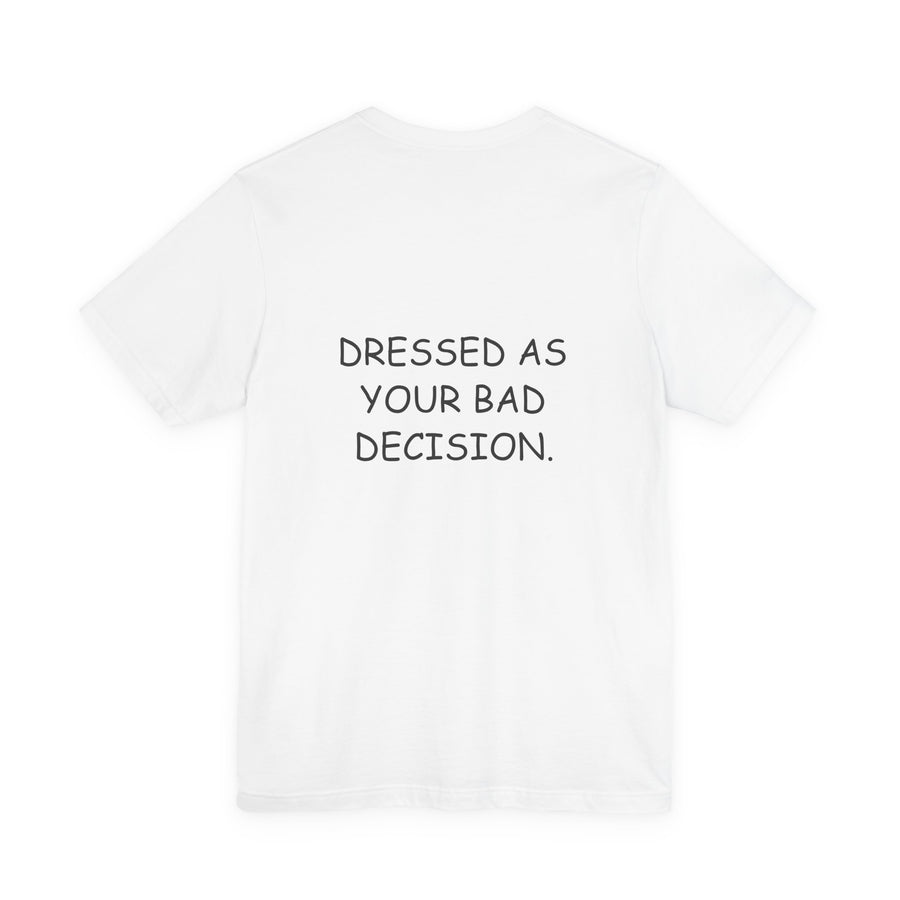Dressed as Your Bad Decision