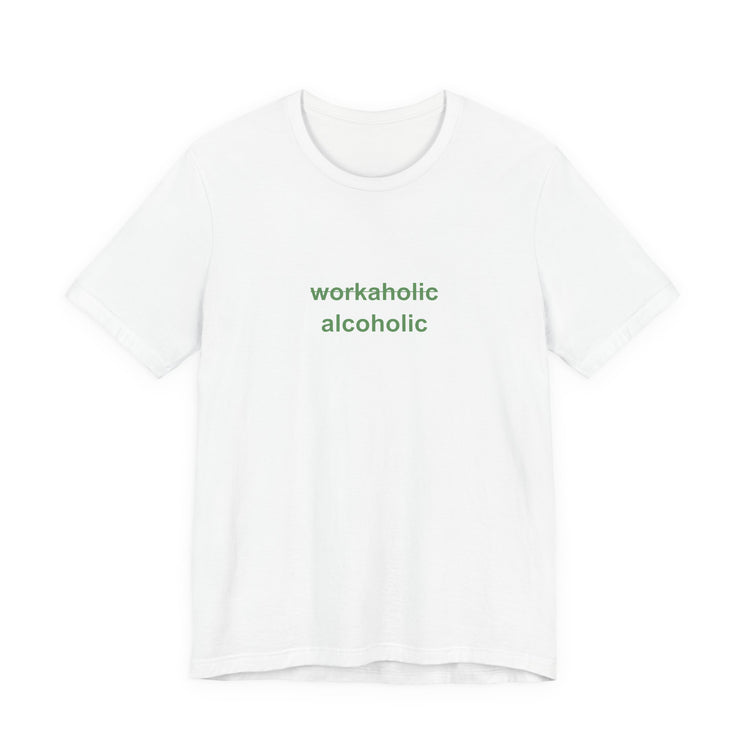 Workaholic = Alcoholic